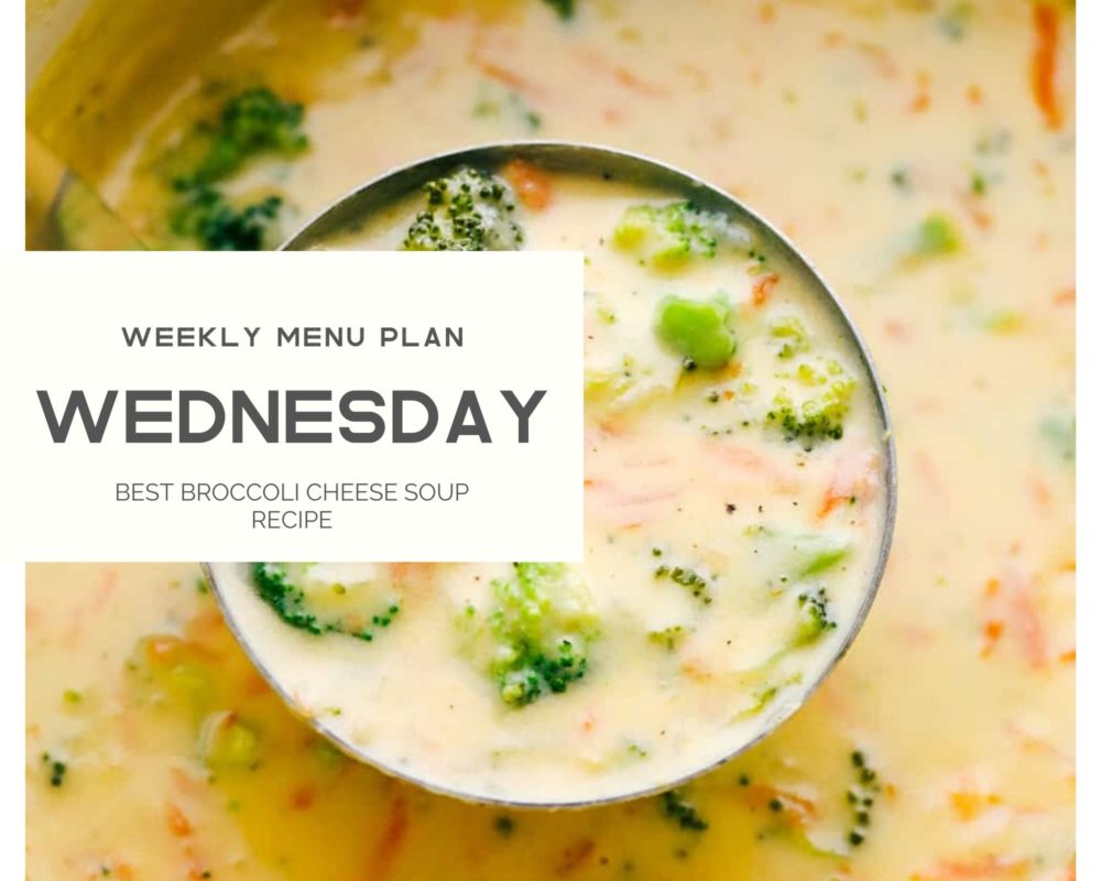 Best broccoli cheese soup with the weekly menu plan over top with Wednesday on it. 