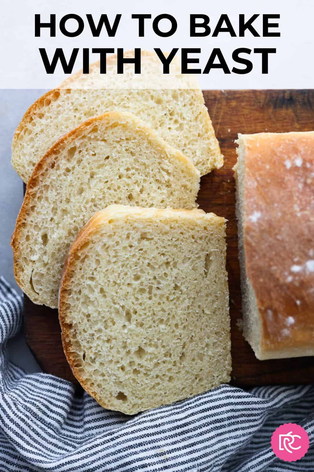 A graphic labeled "How to Bake with Yeast" on a picture of sliced bread. 